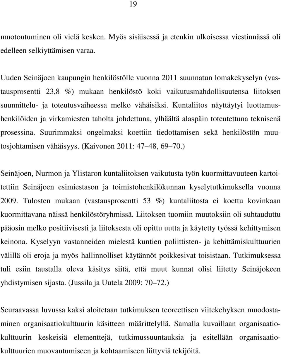 vähäisiksi. Kuntaliitos näyttäytyi luottamushenkilöiden ja virkamiesten taholta johdettuna, ylhäältä alaspäin toteutettuna teknisenä prosessina.