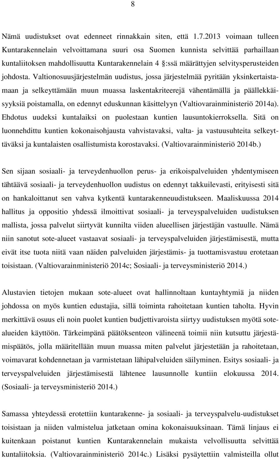 Valtionosuusjärjestelmän uudistus, jossa järjestelmää pyritään yksinkertaistamaan ja selkeyttämään muun muassa laskentakriteerejä vähentämällä ja päällekkäisyyksiä poistamalla, on edennyt eduskunnan