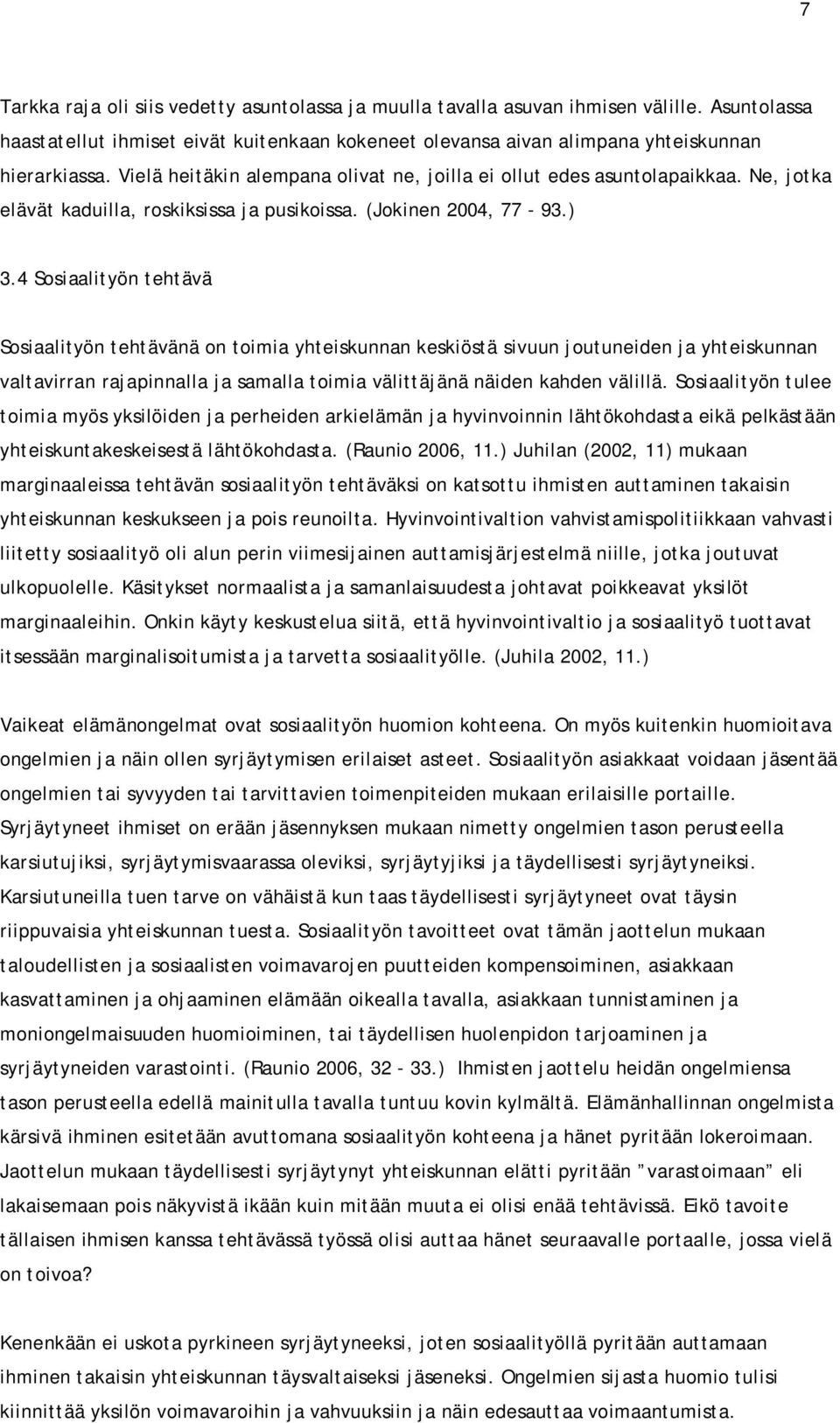 4 Sosiaalityön tehtävä Sosiaalityön tehtävänä on toimia yhteiskunnan keskiöstä sivuun joutuneiden ja yhteiskunnan valtavirran rajapinnalla ja samalla toimia välittäjänä näiden kahden välillä.