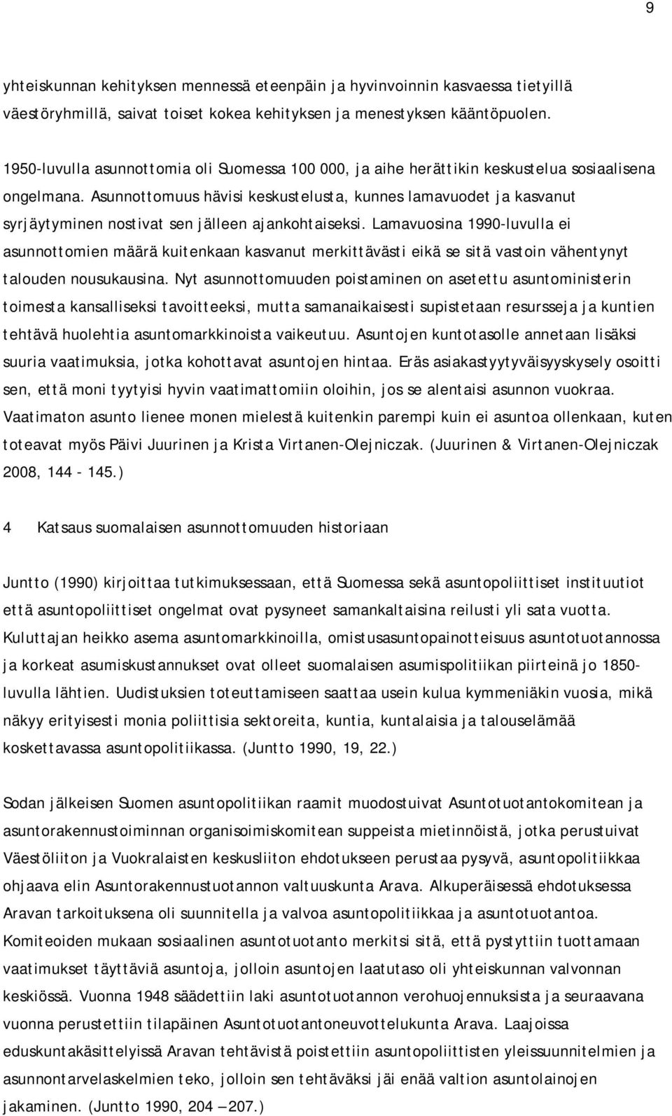 Asunnottomuus hävisi keskustelusta, kunnes lamavuodet ja kasvanut syrjäytyminen nostivat sen jälleen ajankohtaiseksi.