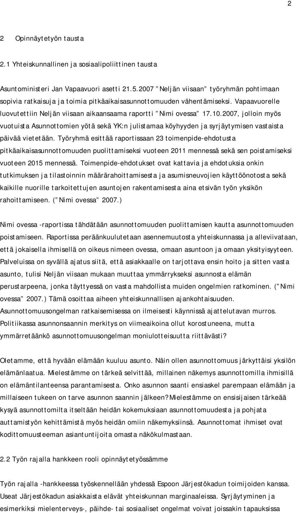 2007, jolloin myös vuotuista Asunnottomien yötä sekä YK:n julistamaa köyhyyden ja syrjäytymisen vastaista päivää vietetään.