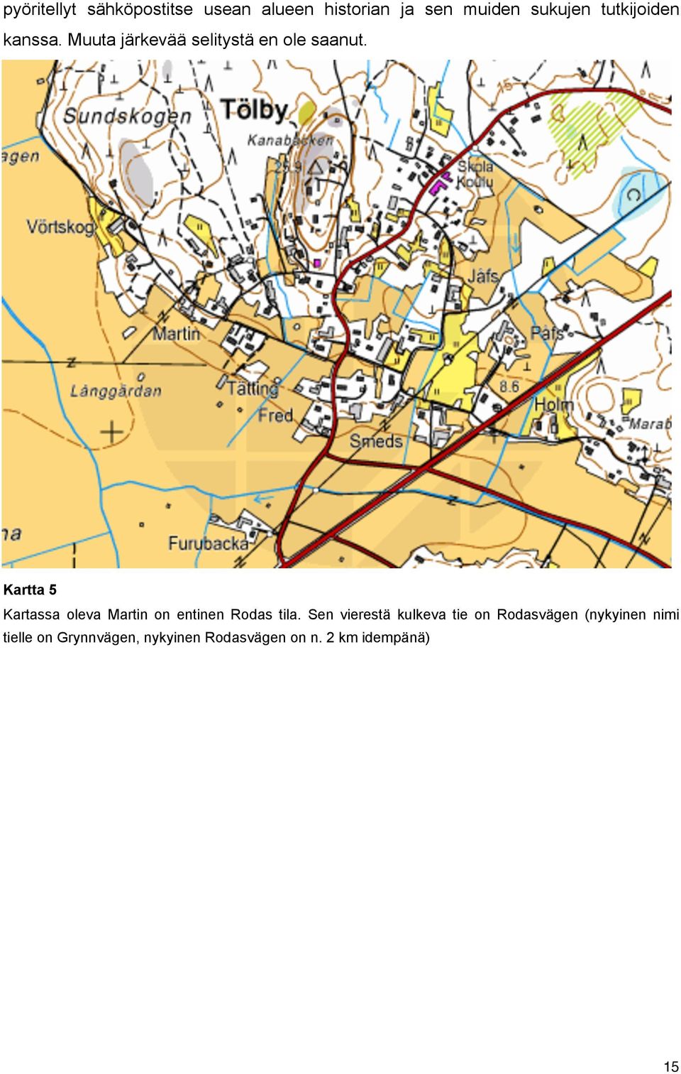 Kartta 5 Kartassa oleva Martin on entinen Rodas tila.