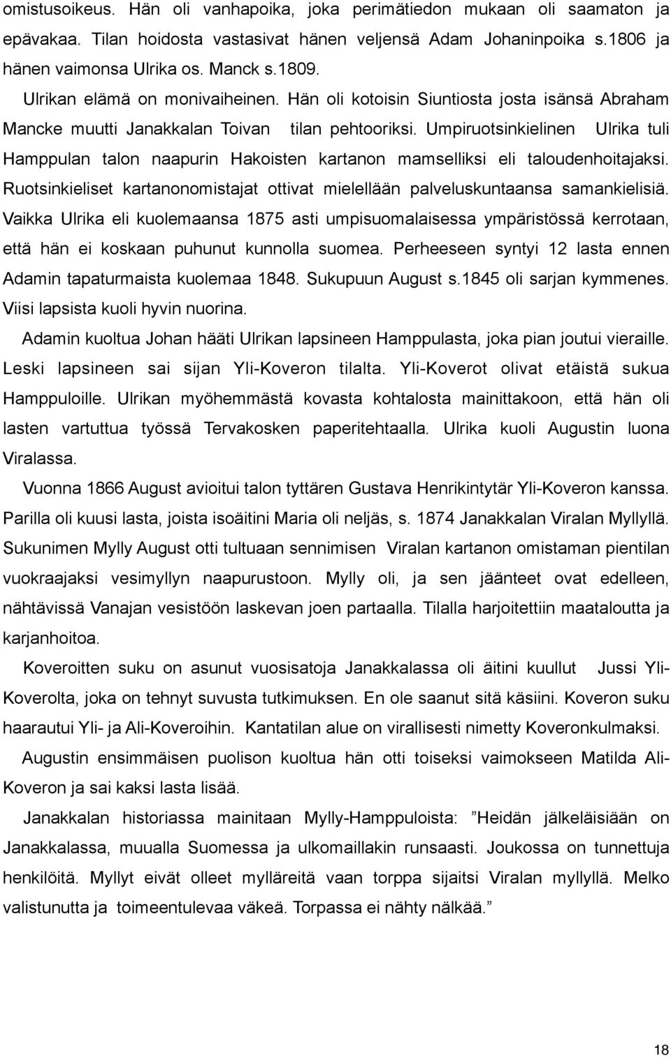 Umpiruotsinkielinen Ulrika tuli Hamppulan talon naapurin Hakoisten kartanon mamselliksi eli taloudenhoitajaksi. Ruotsinkieliset kartanonomistajat ottivat mielellään palveluskuntaansa samankielisiä.