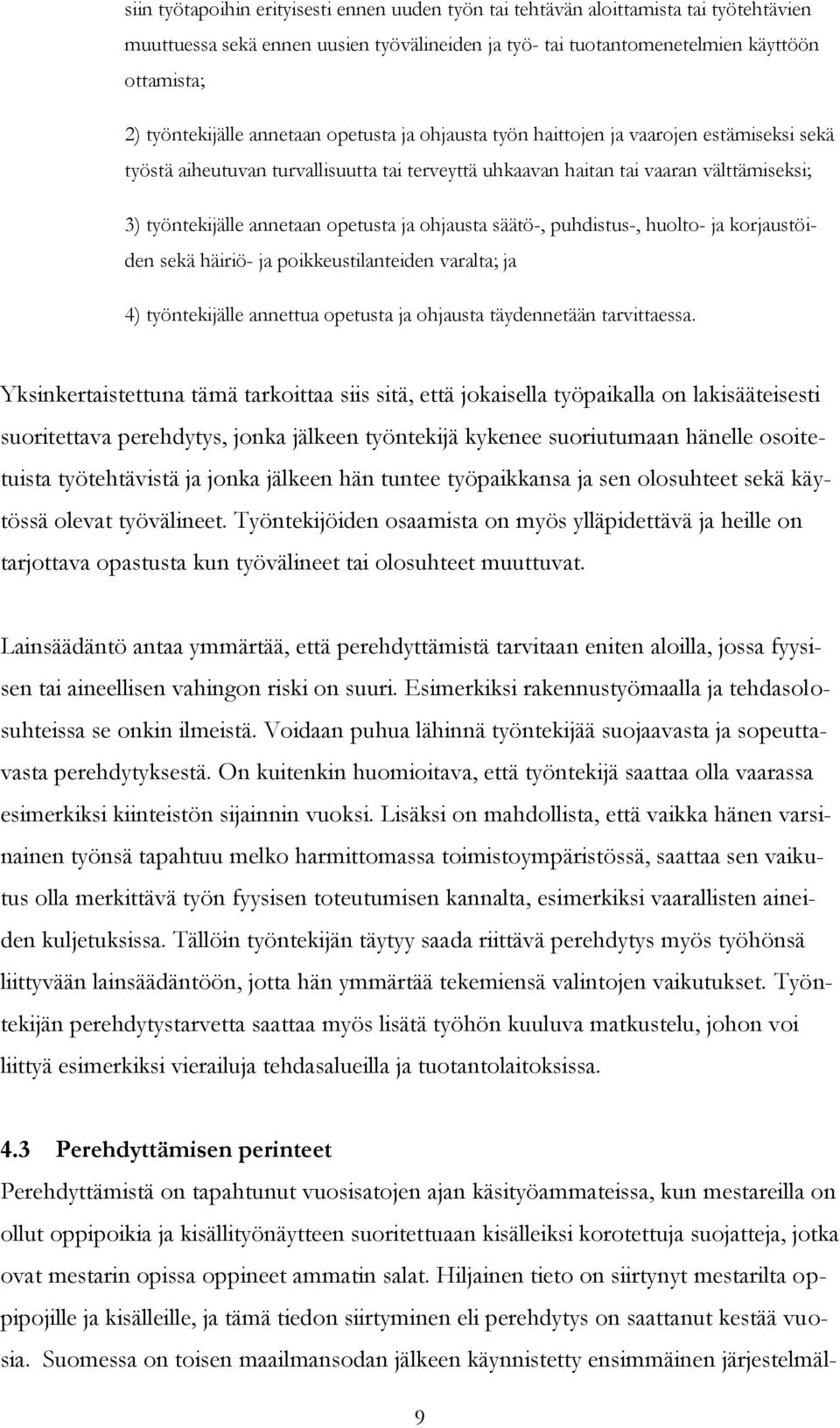 annetaan opetusta ja ohjausta säätö-, puhdistus-, huolto- ja korjaustöiden sekä häiriö- ja poikkeustilanteiden varalta; ja 4) työntekijälle annettua opetusta ja ohjausta täydennetään tarvittaessa.