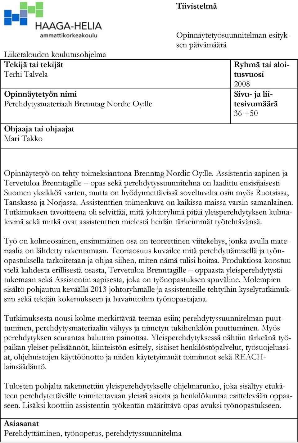 Assistentin aapinen ja Tervetuloa Brenntagille opas sekä perehdytyssuunnitelma on laadittu ensisijaisesti Suomen yksikköä varten, mutta on hyödynnettävissä soveltuvilta osin myös Ruotsissa, Tanskassa