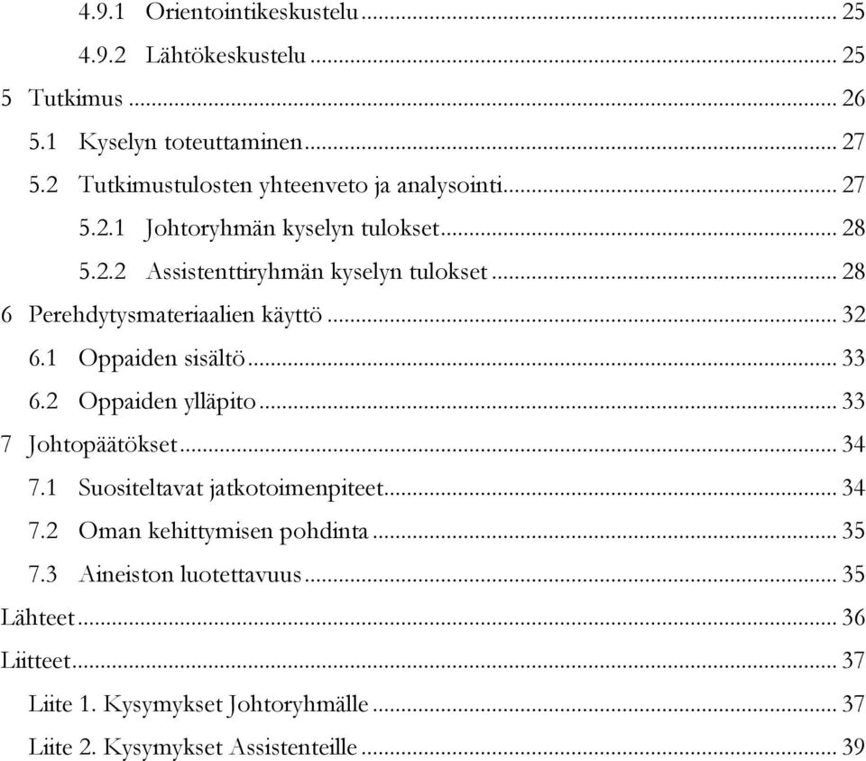 .. 28 6 Perehdytysmateriaalien käyttö... 32 6.1 Oppaiden sisältö... 33 6.2 Oppaiden ylläpito... 33 7 Johtopäätökset... 34 7.