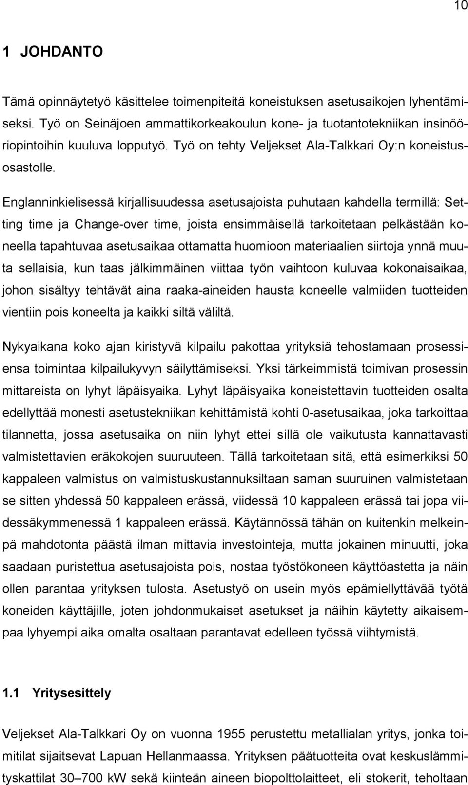 Englanninkielisessä kirjallisuudessa asetusajoista puhutaan kahdella termillä: Setting time ja Change-over time, joista ensimmäisellä tarkoitetaan pelkästään koneella tapahtuvaa asetusaikaa ottamatta