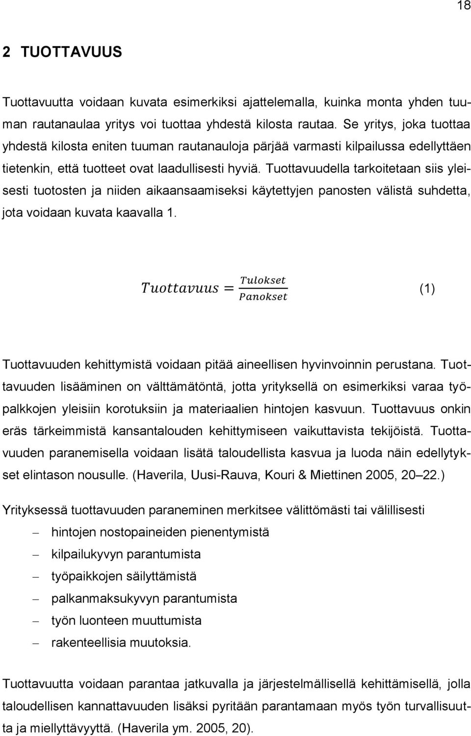 Tuottavuudella tarkoitetaan siis yleisesti tuotosten ja niiden aikaansaamiseksi käytettyjen panosten välistä suhdetta, jota voidaan kuvata kaavalla 1.