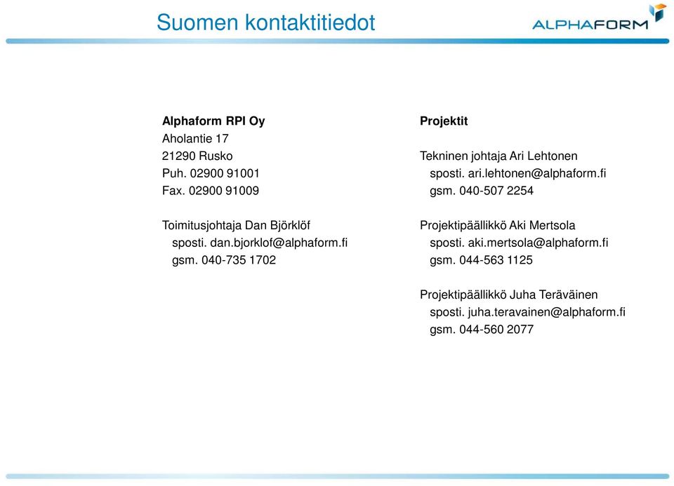 040-507 2254 Toimitusjohtaja Dan Björklöf sposti. dan.bjorklof@alphaform.fi gsm.