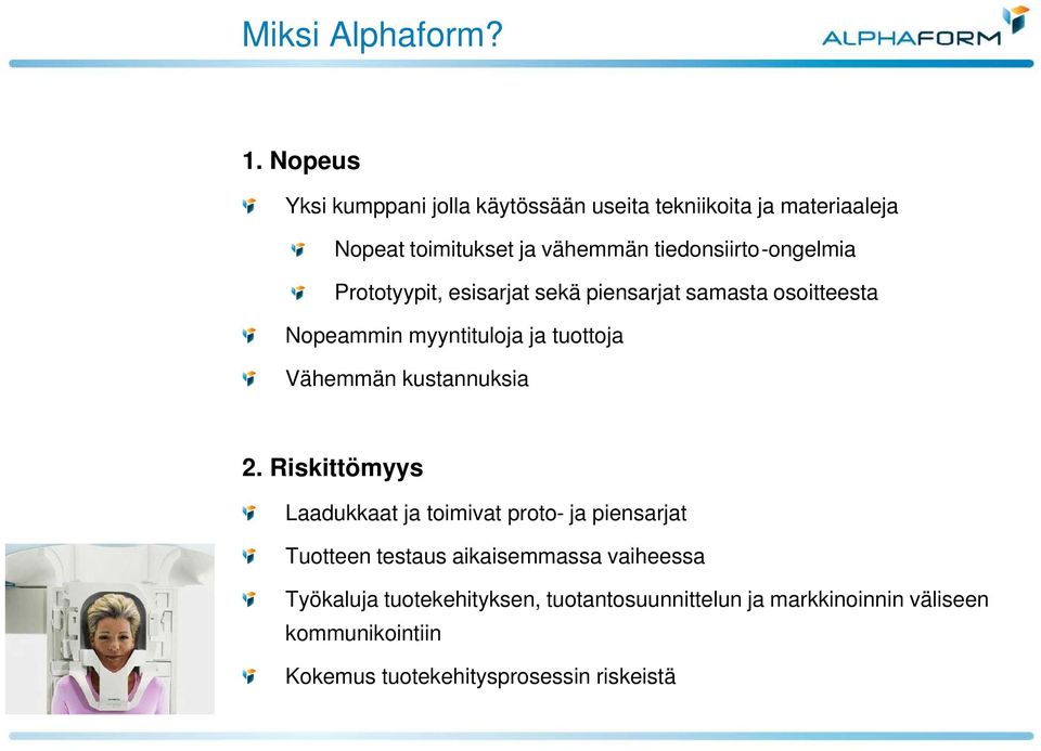 tiedonsiirto-ongelmia Prototyypit, esisarjat sekä piensarjat samasta osoitteesta Nopeammin myyntituloja ja tuottoja