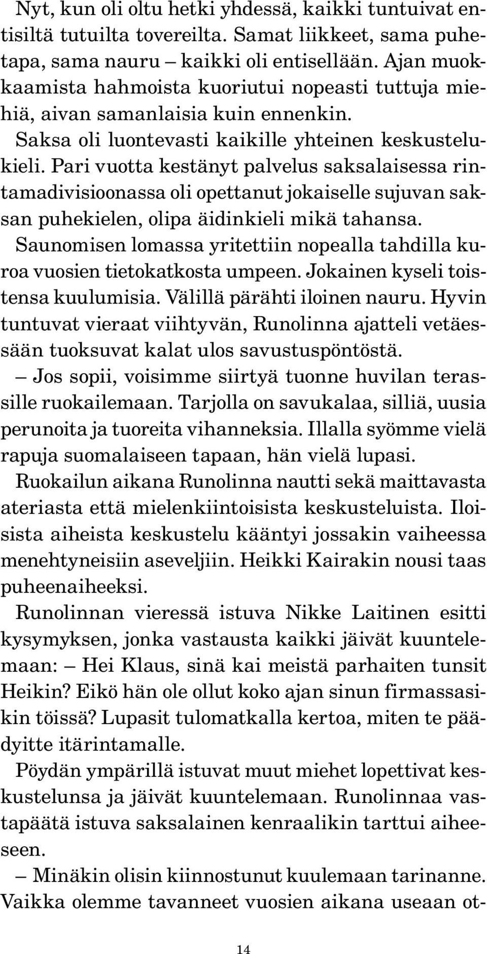 Pari vuotta kestänyt palvelus saksalaisessa rintamadivisioonassa oli opettanut jokaiselle sujuvan saksan puhekielen, olipa äidinkieli mikä tahansa.