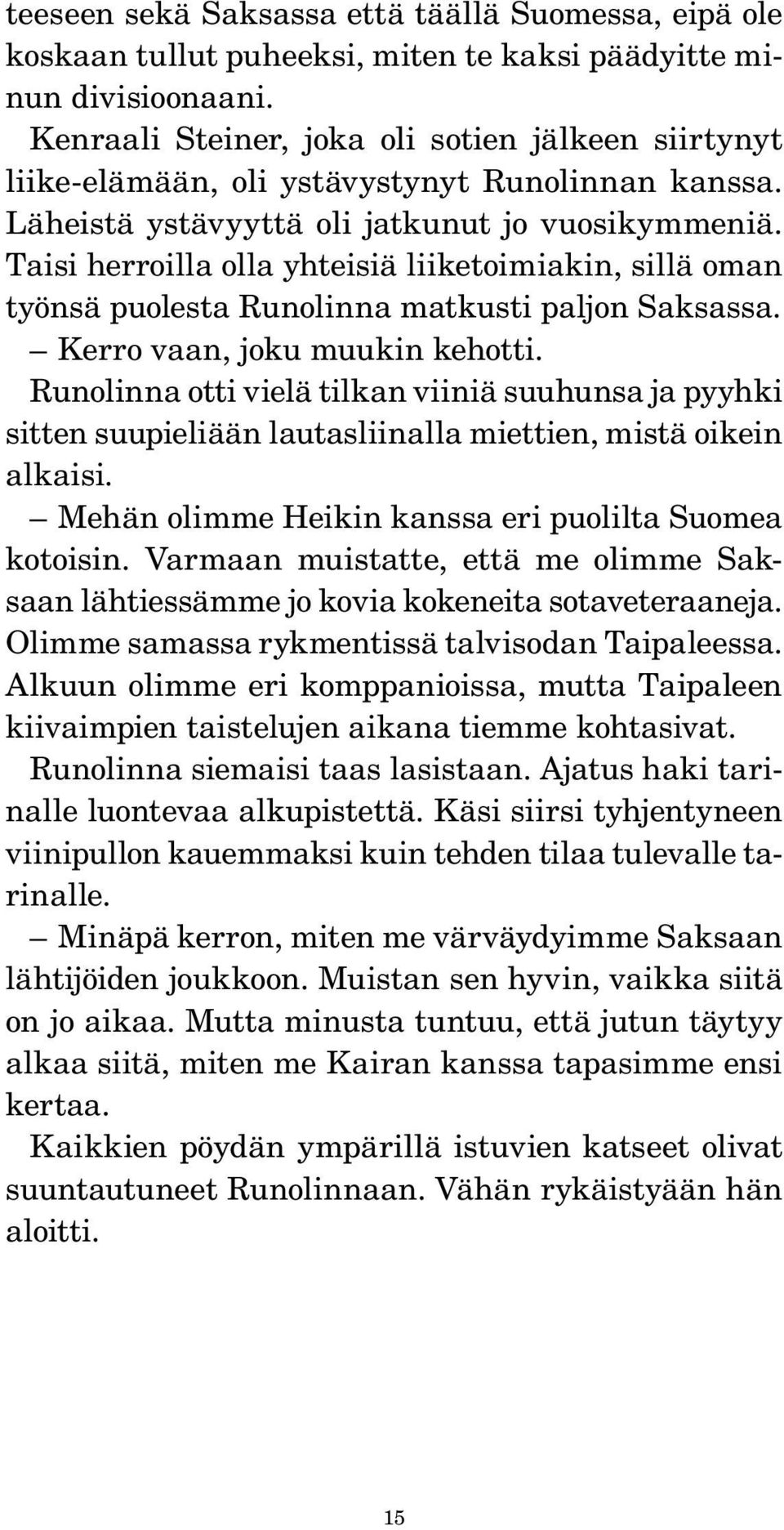 Taisi herroilla olla yhteisiä liiketoimiakin, sillä oman työnsä puolesta Runolinna matkusti paljon Saksassa. Kerro vaan, joku muukin kehotti.