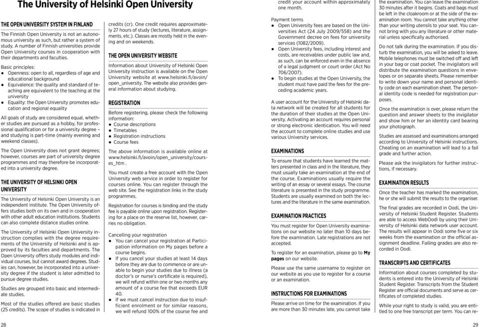 Basic principles: Openness: open to all, regardless of age and educational background Equivalence: the quality and standard of teaching are equivalent to the teaching at the university Equality: the
