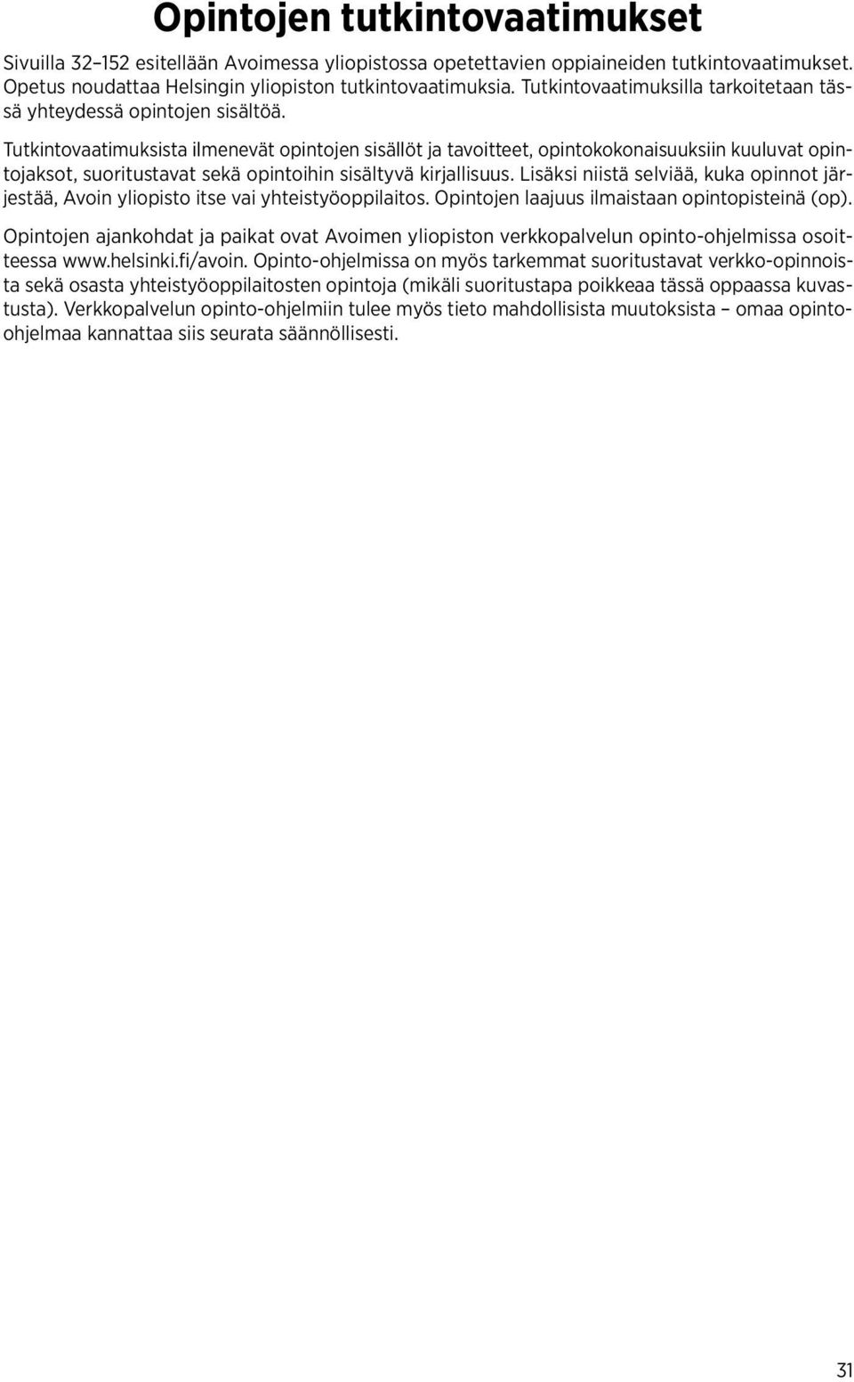 Tutkintovaatimuksista ilmenevät opintojen sisällöt ja tavoitteet, opintokokonaisuuksiin kuuluvat opintojaksot, suoritustavat sekä opintoihin sisältyvä kirjallisuus.