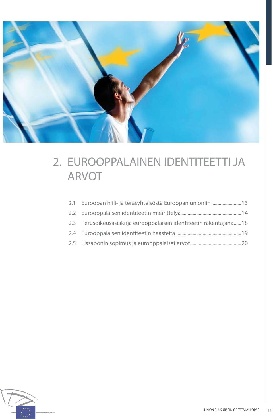 2 Eurooppalaisen identiteetin määrittelyä...14 2.