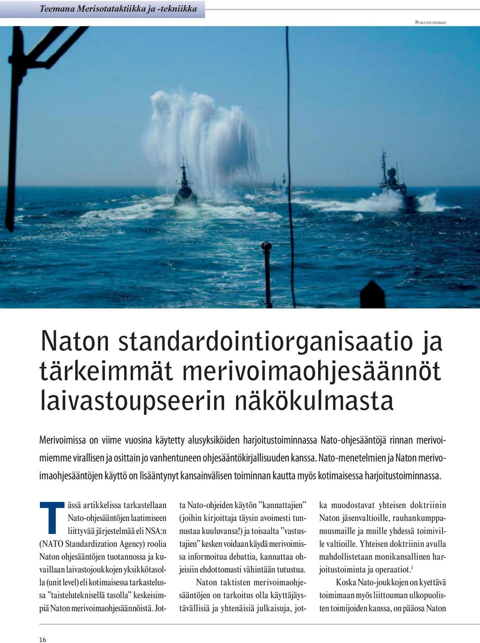 Nato-menetelmien ja Naton merivoimaohjesääntöjen käyttö on lisääntynyt kansainvälisen toiminnan kautta myös kotimaisessa harjoitustoiminnassa.