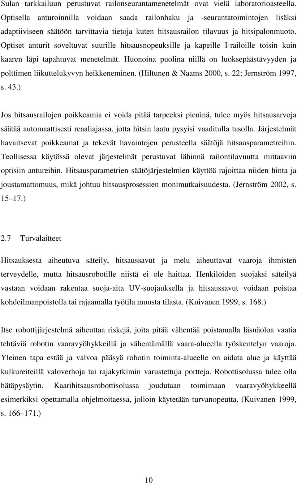 Optiset anturit soveltuvat suurille hitsausnopeuksille ja kapeille I-railoille toisin kuin kaaren läpi tapahtuvat menetelmät.