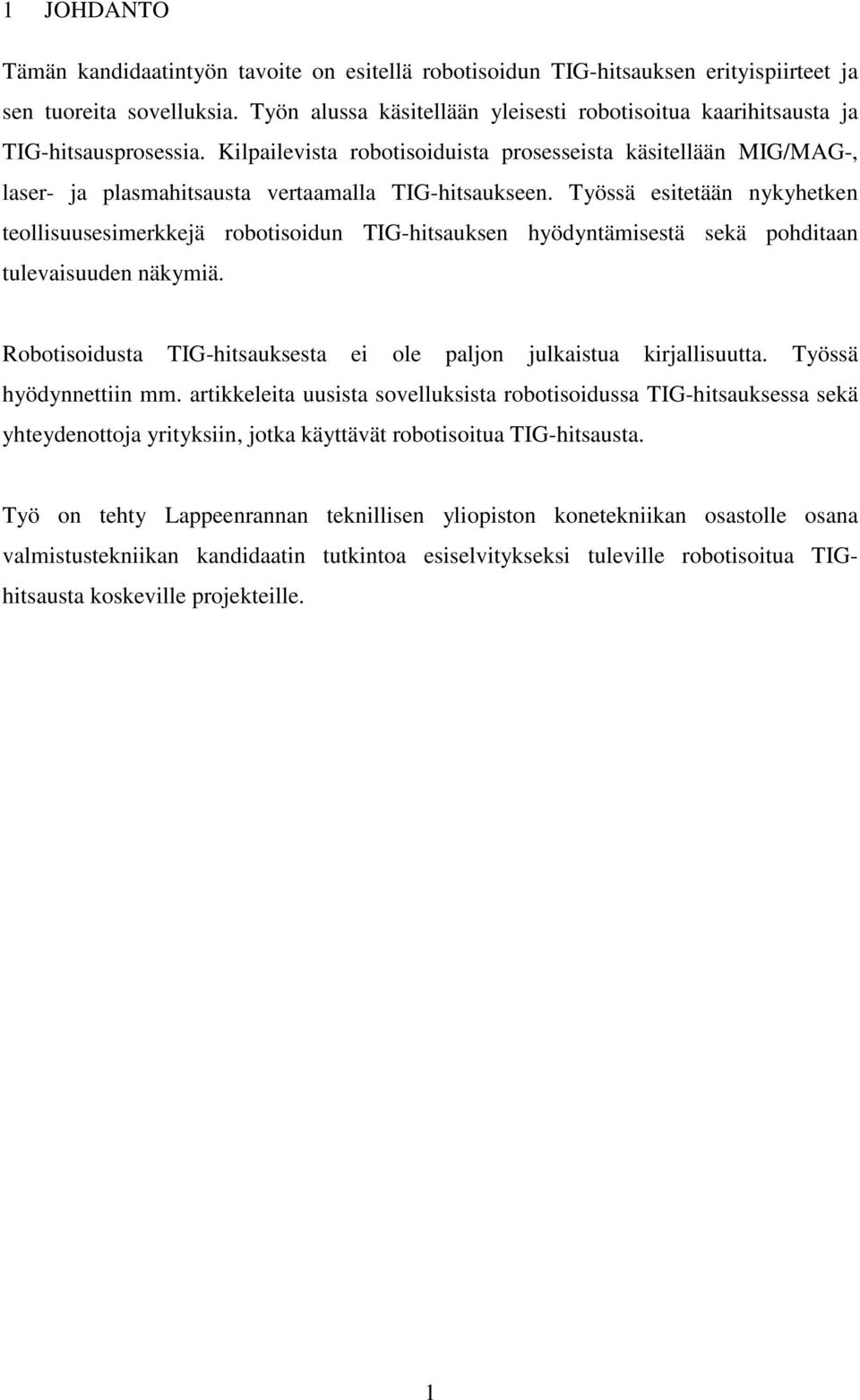 Kilpailevista robotisoiduista prosesseista käsitellään MIG/MAG-, laser- ja plasmahitsausta vertaamalla TIG-hitsaukseen.