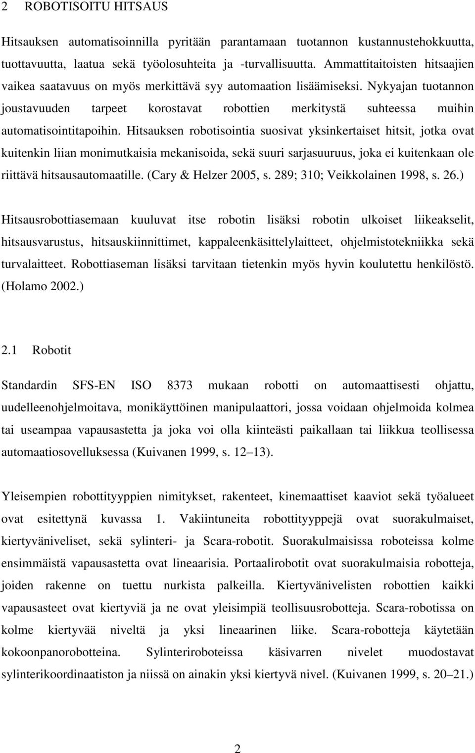 Nykyajan tuotannon joustavuuden tarpeet korostavat robottien merkitystä suhteessa muihin automatisointitapoihin.