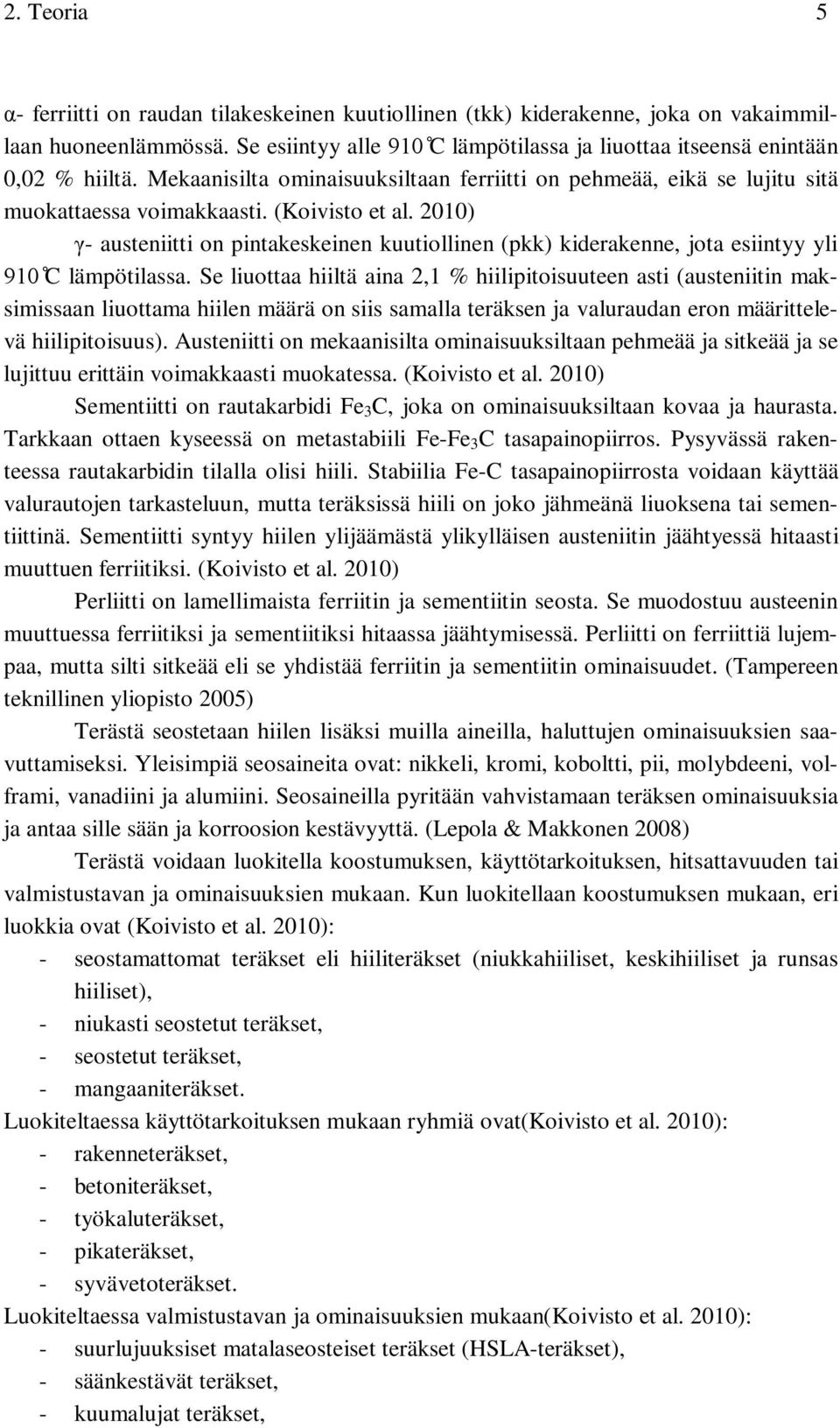 2010) γ- austeniitti on pintakeskeinen kuutiollinen (pkk) kiderakenne, jota esiintyy yli 910 C lämpötilassa.