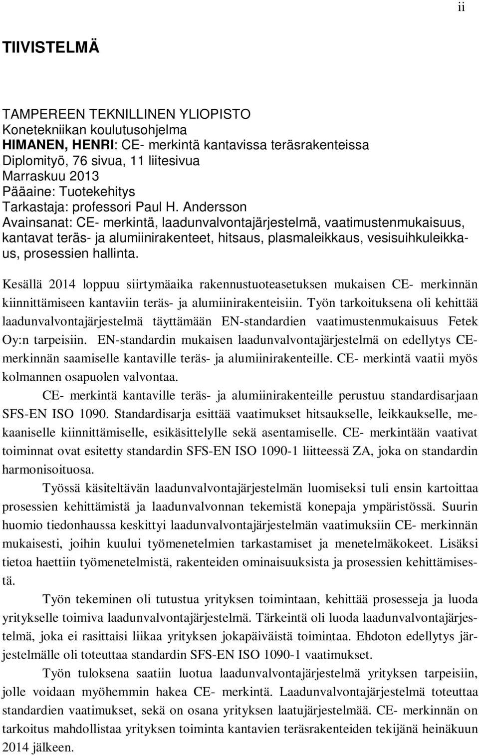 Andersson Avainsanat: CE- merkintä, laadunvalvontajärjestelmä, vaatimustenmukaisuus, kantavat teräs- ja alumiinirakenteet, hitsaus, plasmaleikkaus, vesisuihkuleikkaus, prosessien hallinta.