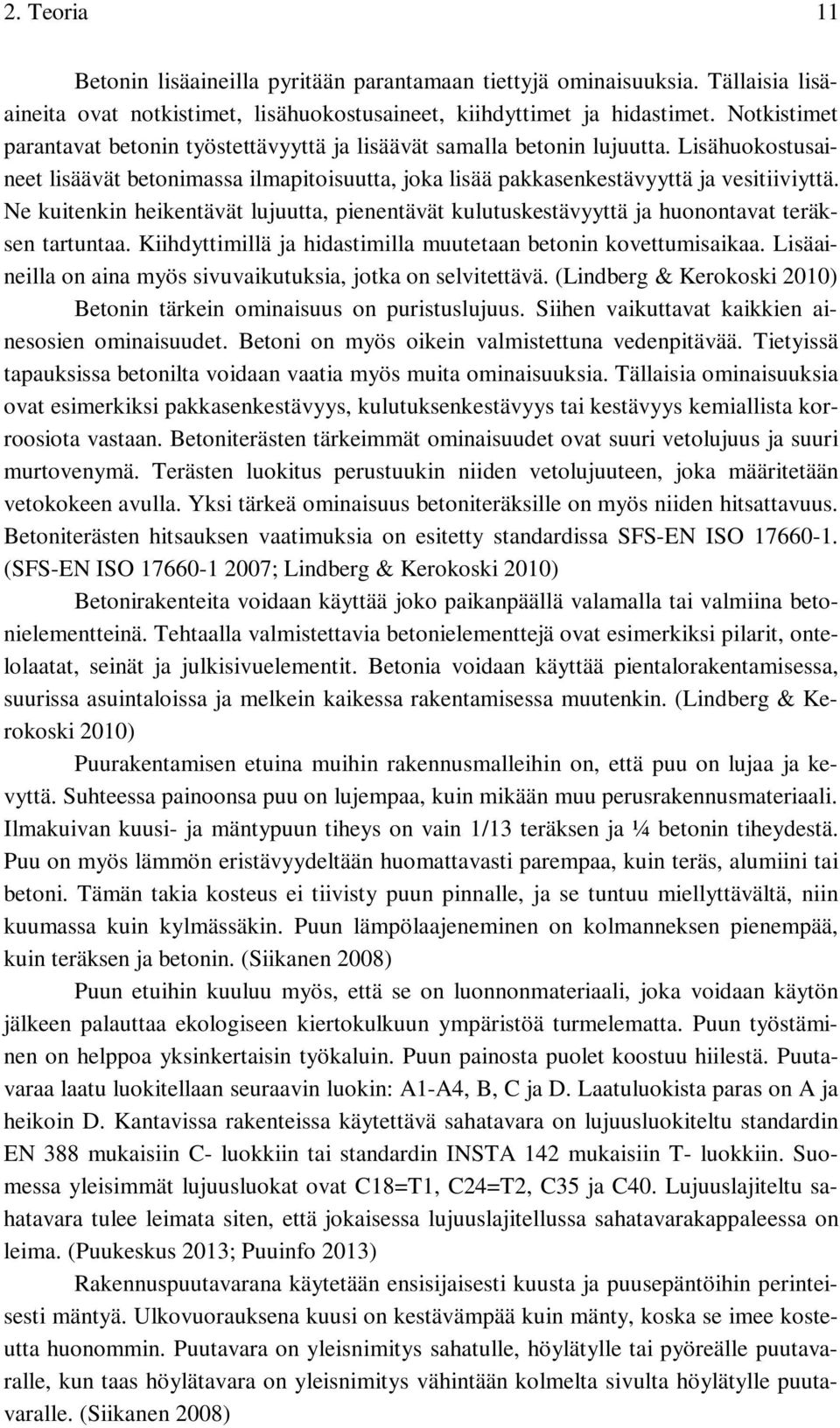 Ne kuitenkin heikentävät lujuutta, pienentävät kulutuskestävyyttä ja huonontavat teräksen tartuntaa. Kiihdyttimillä ja hidastimilla muutetaan betonin kovettumisaikaa.