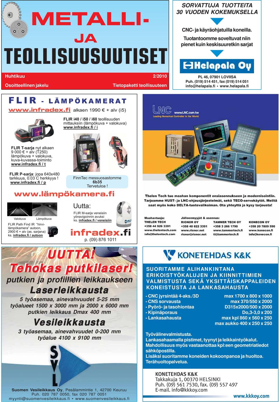 Metsäteollisuuden Tietopaketti Tietopaketti teemanumero teollisuuteen teollisuuteen PL 46, 07901 LOVIISA Puh. (019) 514 451, fax (019) 514 051 info@helapala.fi www.helapala.fi FLIR - LÄMPÖKAMERAT www.