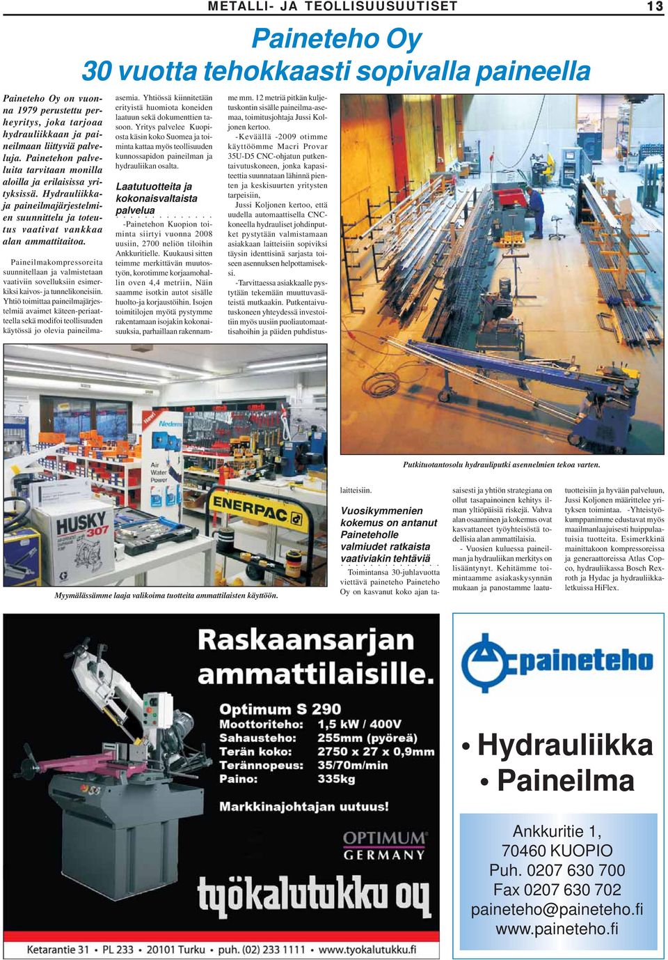 Paineilmakompressoreita suunnitellaan ja valmistetaan vaativiin sovelluksiin esimerkiksi kaivos- ja tunnelikoneisiin.