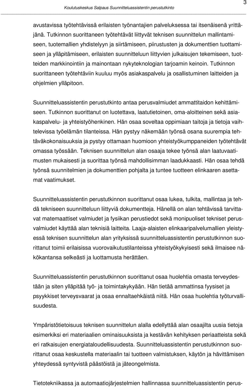 suunnitteluun liittyvien julkaisujen tekemiseen, tuotteiden markkinointiin ja mainontaan nykyteknologian tarjoamin keinoin.