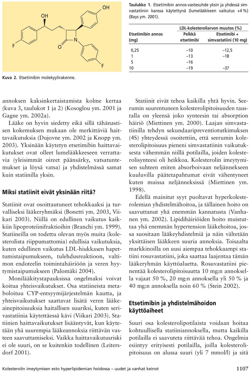 annoksen kaksinkertaistamista kolme kertaa (kuva 3, taulukot 1 ja 2) (Kosoglou ym. 2001 ja Gagne ym. 2002a).