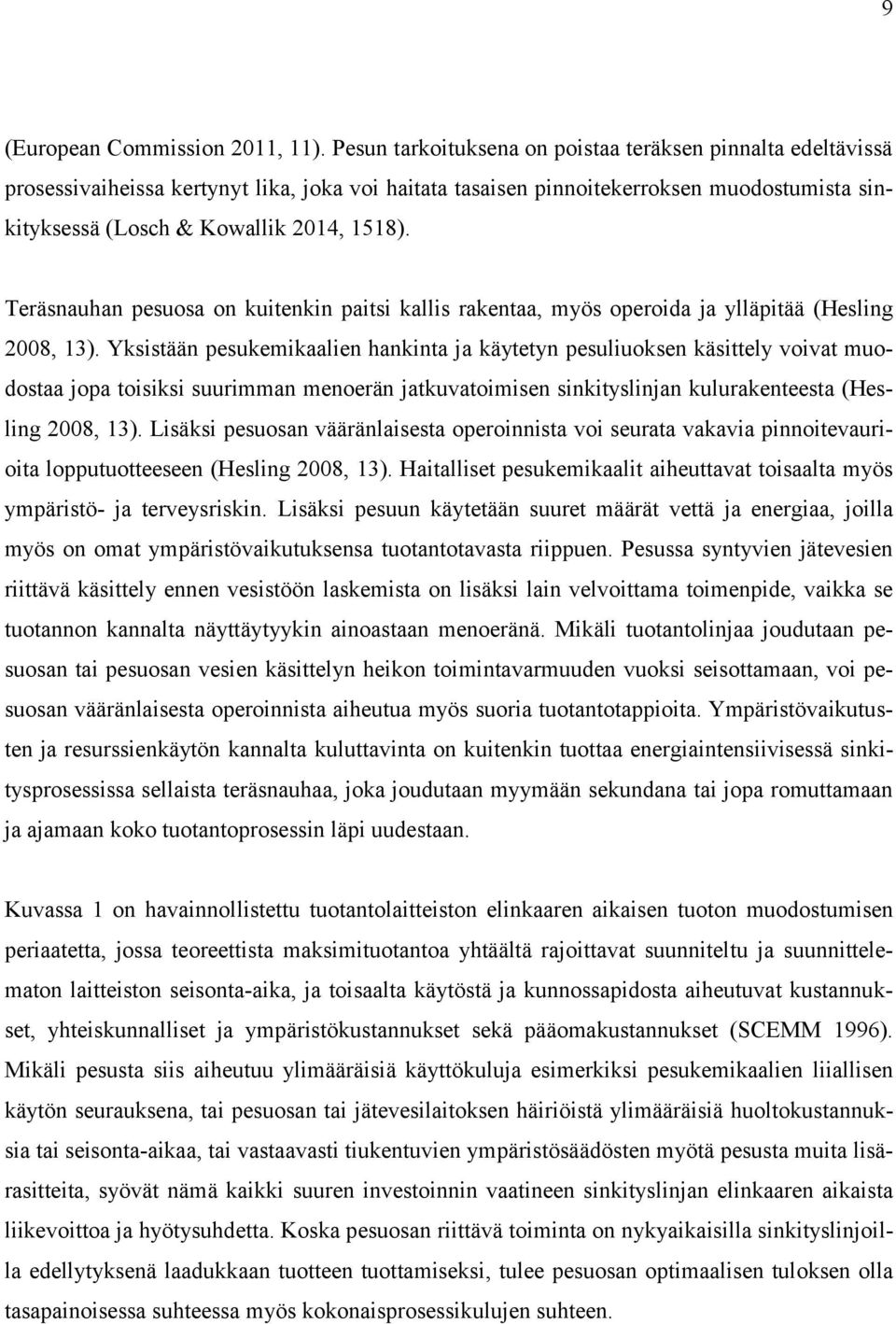 Teräsnauhan pesuosa on kuitenkin paitsi kallis rakentaa, myös operoida ja ylläpitää (Hesling 2008, 13).