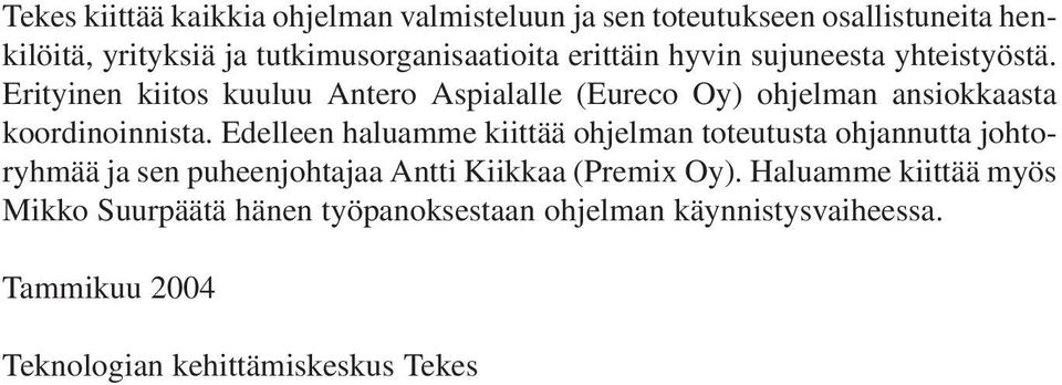 Erityinen kiitos kuuluu Antero Aspialalle (Eureco y) ohjelman ansiokkaasta koordinoinnista.