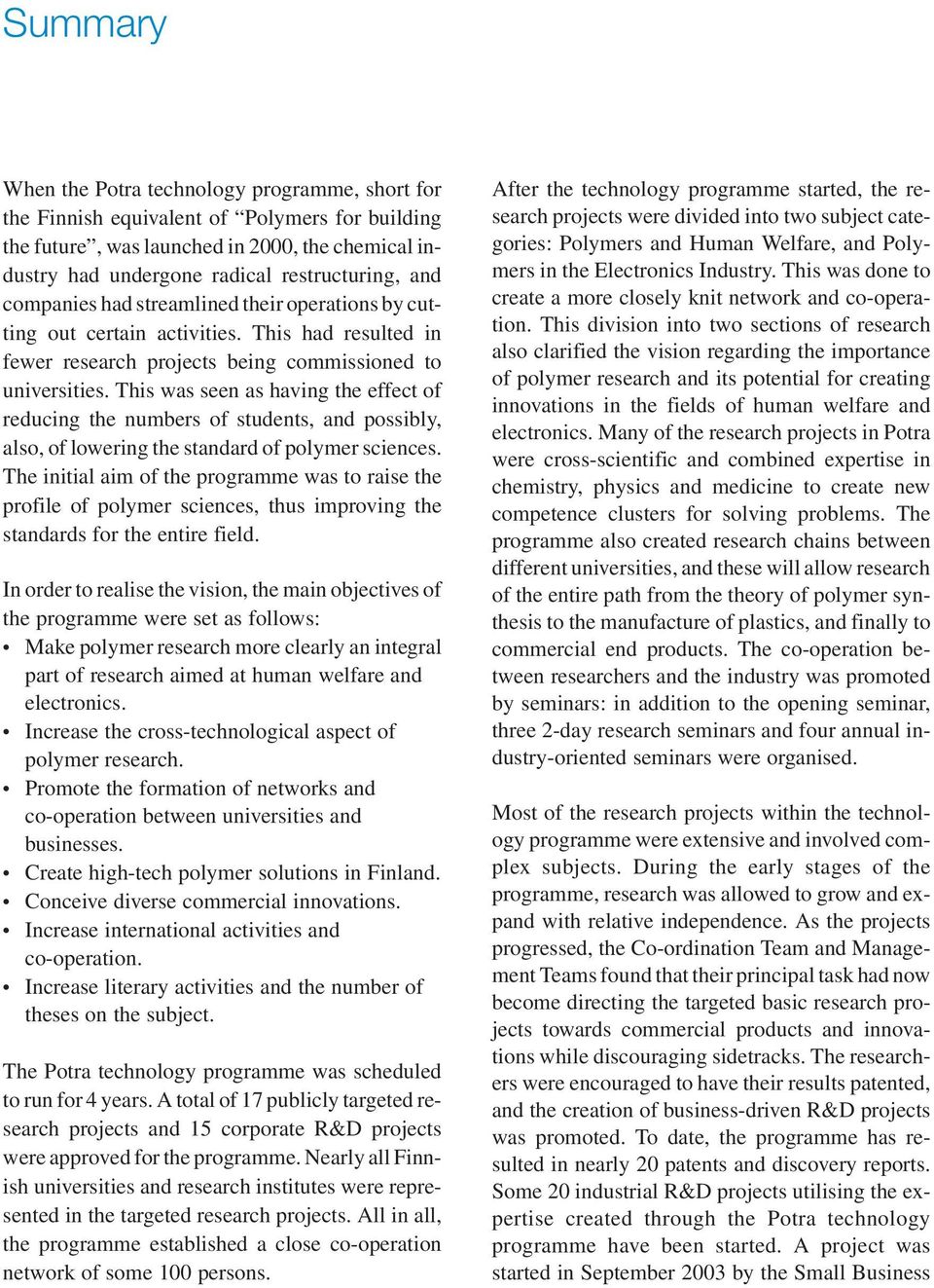 This was seen as having the effect of reducing the numbers of students, and possibly, also, of lowering the standard of polymer sciences.