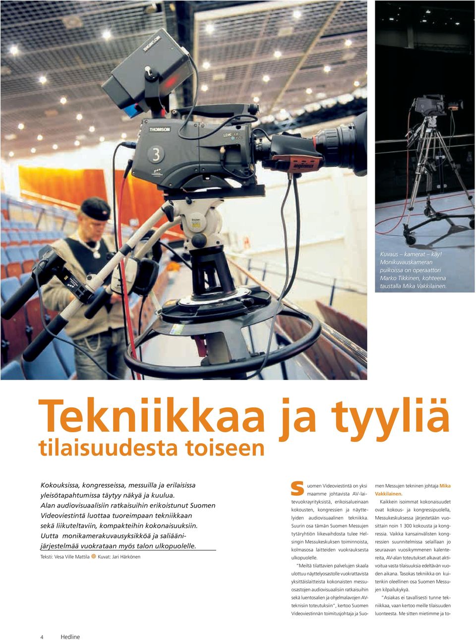 Alan audiovisuaalisiin ratkaisuihin erikoistunut Suomen Videoviestintä luottaa tuoreimpaan tekniikkaan sekä liikuteltaviin, kompakteihin kokonaisuuksiin.