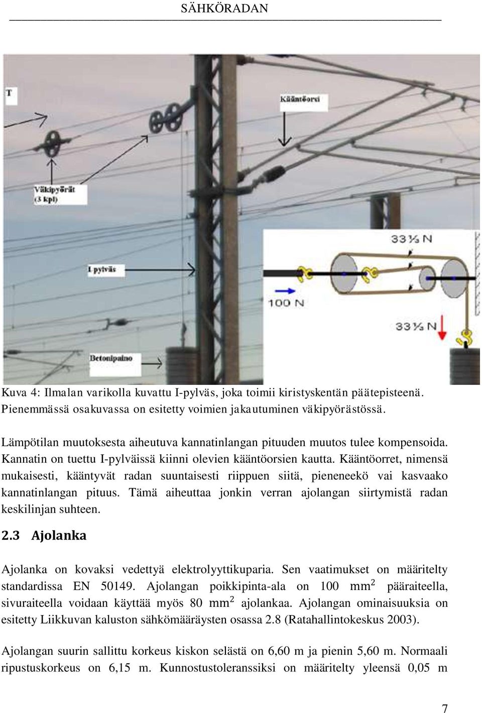 Kääntöorret, nimensä mukaisesti, kääntyvät radan suuntaisesti riippuen siitä, pieneneekö vai kasvaako kannatinlangan pituus.