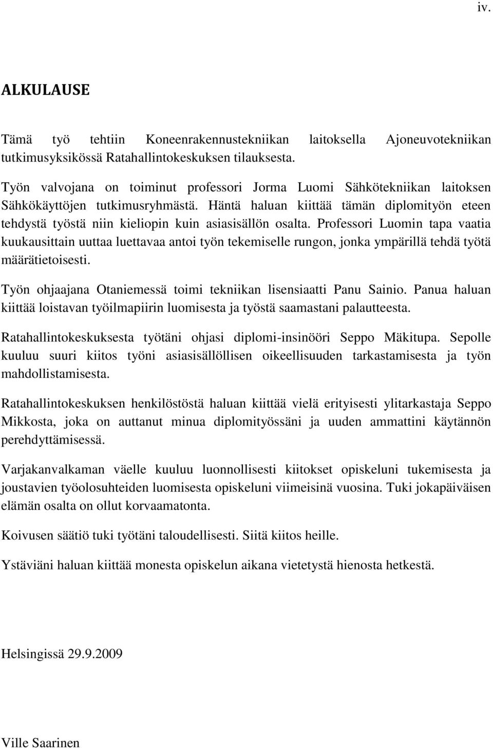 Häntä haluan kiittää tämän diplomityön eteen tehdystä työstä niin kieliopin kuin asiasisällön osalta.