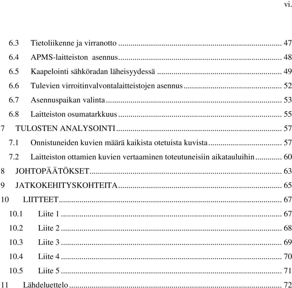 1 Onnistuneiden kuvien määrä kaikista otetuista kuvista... 57 7.2 Laitteiston ottamien kuvien vertaaminen toteutuneisiin aikatauluihin.