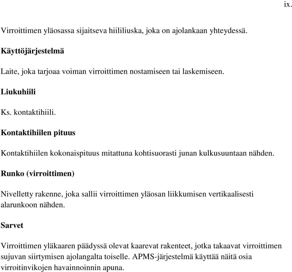 Kontaktihiilen pituus Kontaktihiilen kokonaispituus mitattuna kohtisuorasti junan kulkusuuntaan nähden.