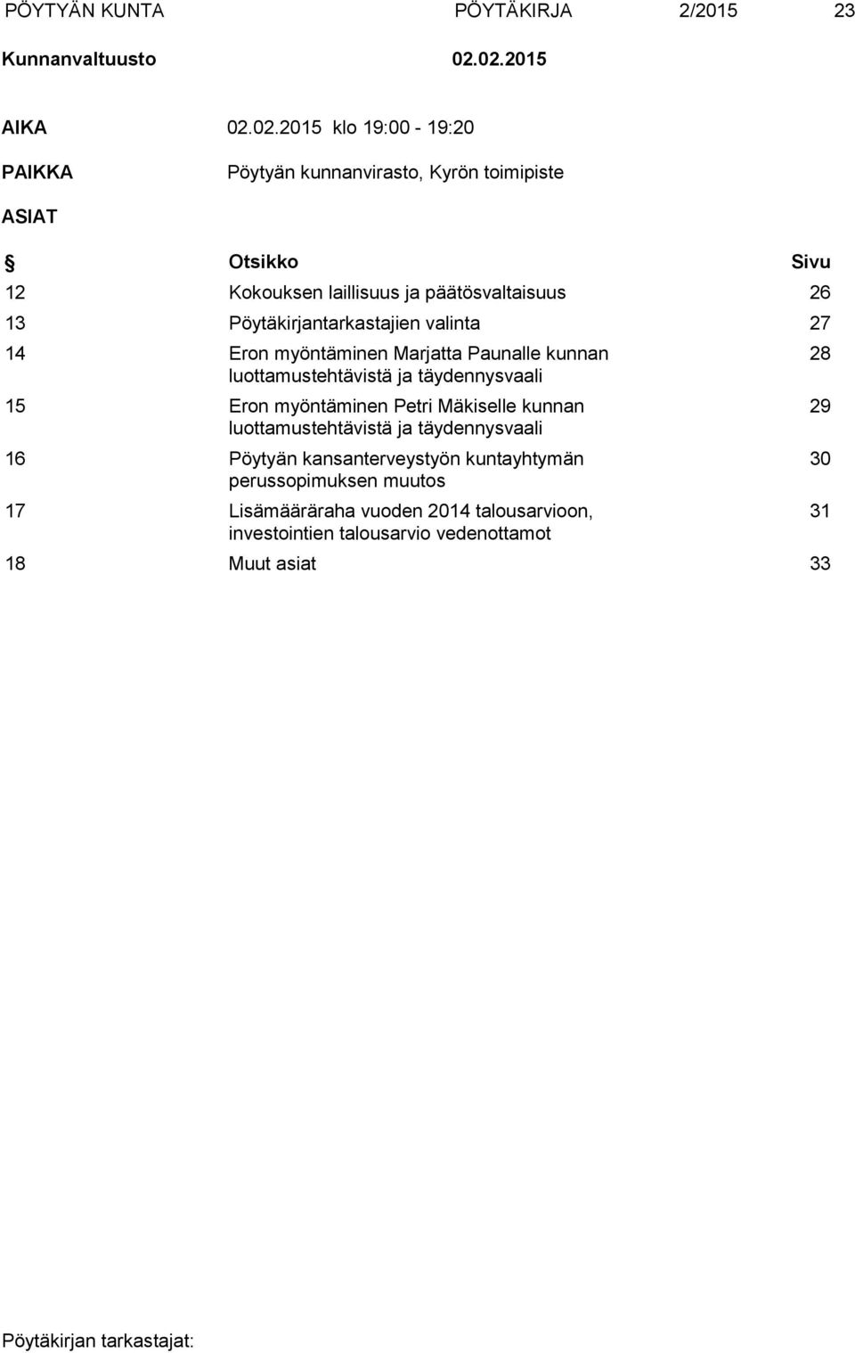 päätösvaltaisuus 26 13 Pöytäkirjantarkastajien valinta 27 14 Eron myöntäminen Marjatta Paunalle kunnan luottamustehtävistä ja täydennysvaali 15