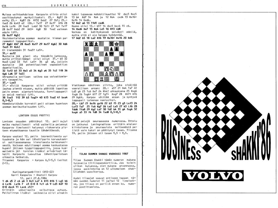 7 Rg6+ Kh7 8 Rxe5 Rxf7 9 Rxf7 Kg6! 0 Rd6 fxe 1 Re4! Ei tietenkään 1 fxe? Le5+. 1.- exf" MustaLLe jää pieni mutta yritteliäämpi etu tässäkin jatkossa, olisi ollut 1.