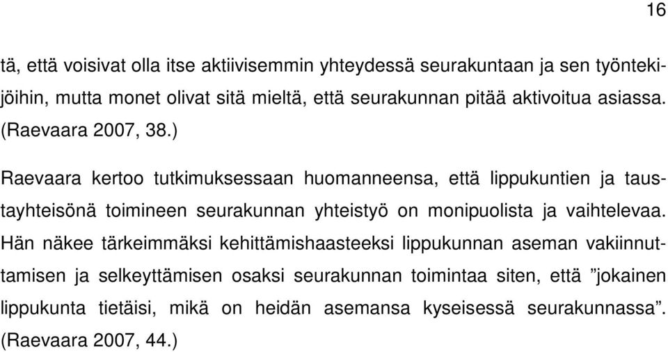 ) Raevaara kertoo tutkimuksessaan huomanneensa, että lippukuntien ja taustayhteisönä toimineen seurakunnan yhteistyö on monipuolista ja