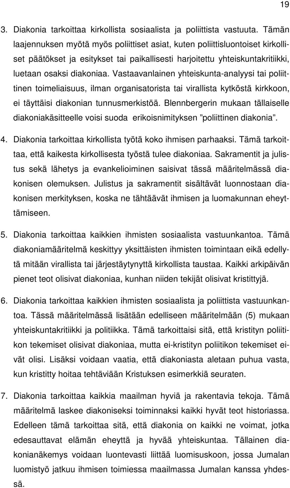 Vastaavanlainen yhteiskunta-analyysi tai poliittinen toimeliaisuus, ilman organisatorista tai virallista kytköstä kirkkoon, ei täyttäisi diakonian tunnusmerkistöä.