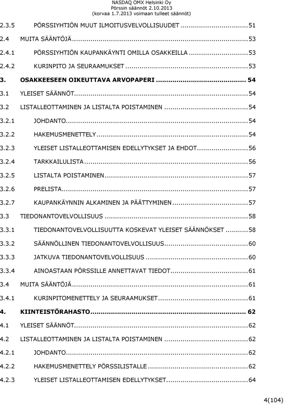 .. 56 3.2.4 TARKKAILULISTA... 56 3.2.5 LISTALTA POISTAMINEN... 57 3.2.6 PRELISTA... 57 3.2.7 KAUPANKÄYNNIN ALKAMINEN JA PÄÄTTYMINEN... 57 3.3 TIEDONANTOVELVOLLISUUS... 58 3.3.1 TIEDONANTOVELVOLLISUUTTA KOSKEVAT YLEISET SÄÄNNÖKSET.