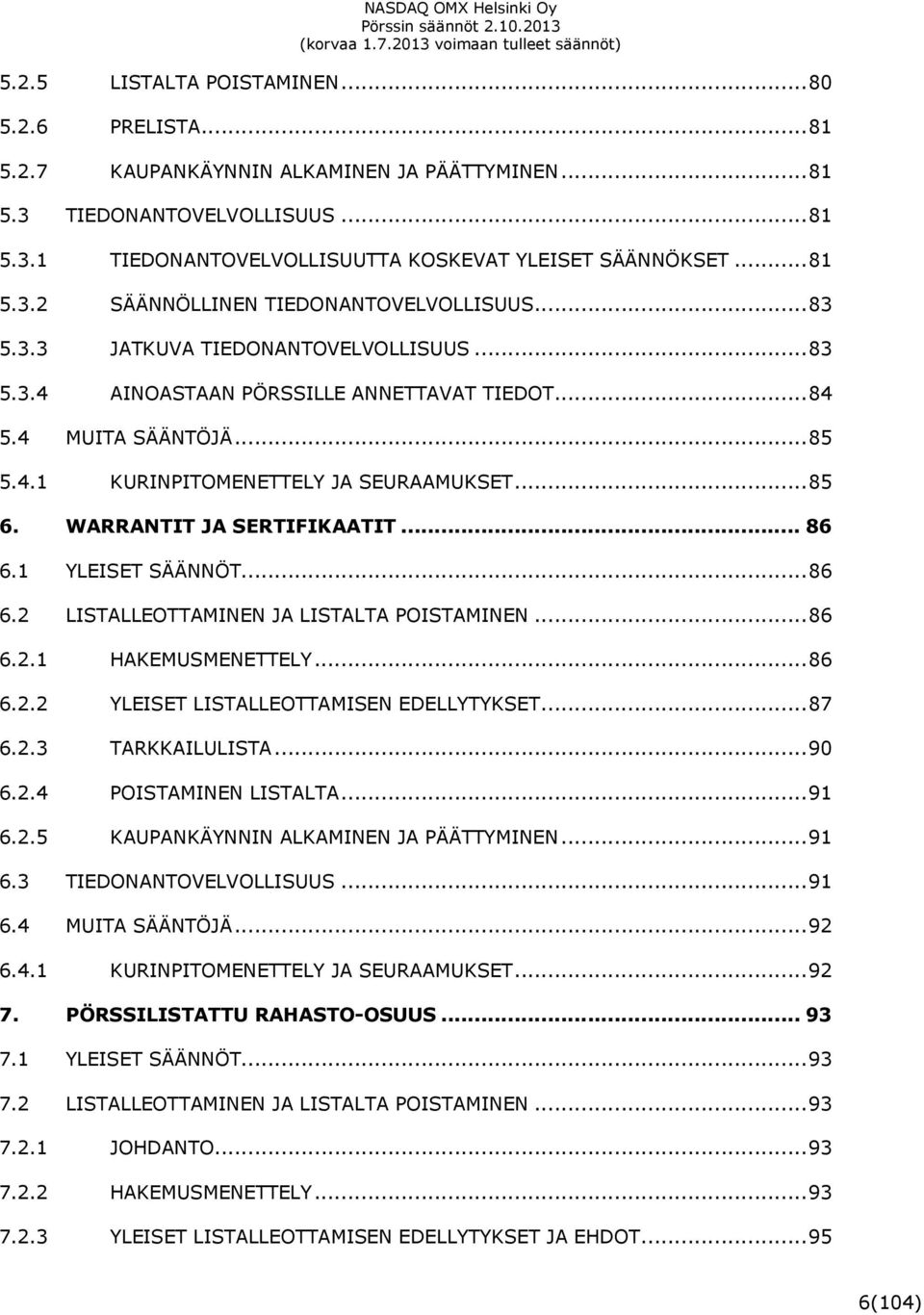 .. 85 6. WARRANTIT JA SERTIFIKAATIT... 86 6.1 YLEISET SÄÄNNÖT... 86 6.2 LISTALLEOTTAMINEN JA LISTALTA POISTAMINEN... 86 6.2.1 HAKEMUSMENETTELY... 86 6.2.2 YLEISET LISTALLEOTTAMISEN EDELLYTYKSET... 87 6.