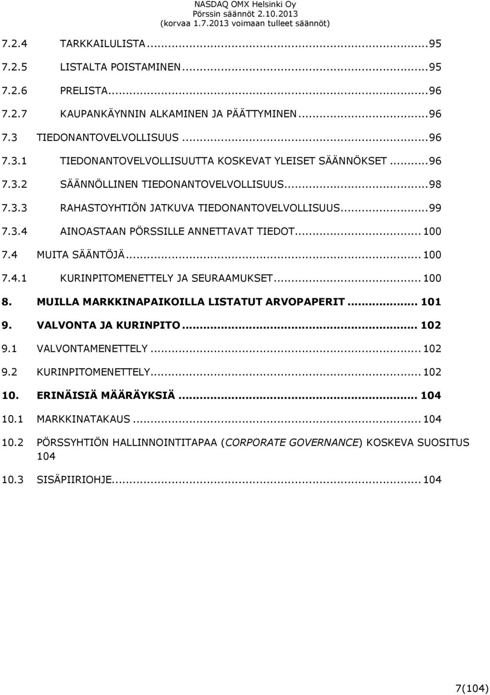 .. 100 8. MUILLA MARKKINAPAIKOILLA LISTATUT ARVOPAPERIT... 101 9. VALVONTA JA KURINPITO... 102 9.1 VALVONTAMENETTELY... 102 9.2 KURINPITOMENETTELY... 102 10. ERINÄISIÄ MÄÄRÄYKSIÄ... 104 10.