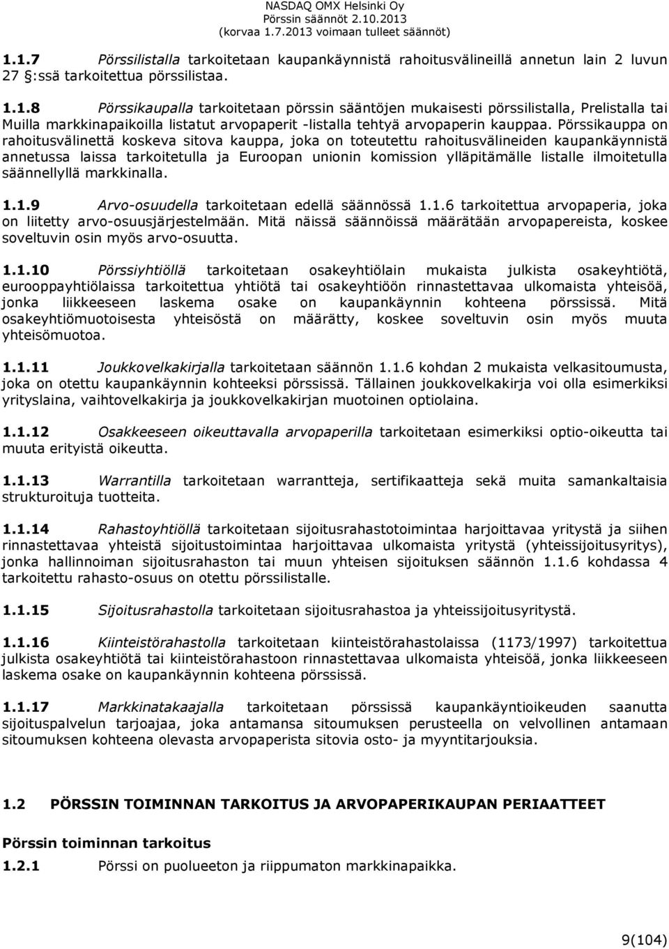 ilmoitetulla säännellyllä markkinalla. 1.1.9 Arvo-osuudella tarkoitetaan edellä säännössä 1.1.6 tarkoitettua arvopaperia, joka on liitetty arvo-osuusjärjestelmään.