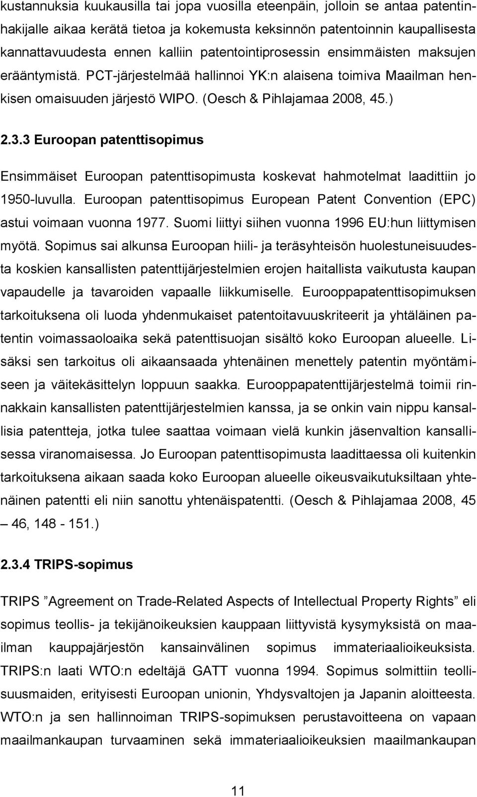 3 Euroopan patenttisopimus Ensimmäiset Euroopan patenttisopimusta koskevat hahmotelmat laadittiin jo 1950-luvulla. Euroopan patenttisopimus European Patent Convention (EPC) astui voimaan vuonna 1977.