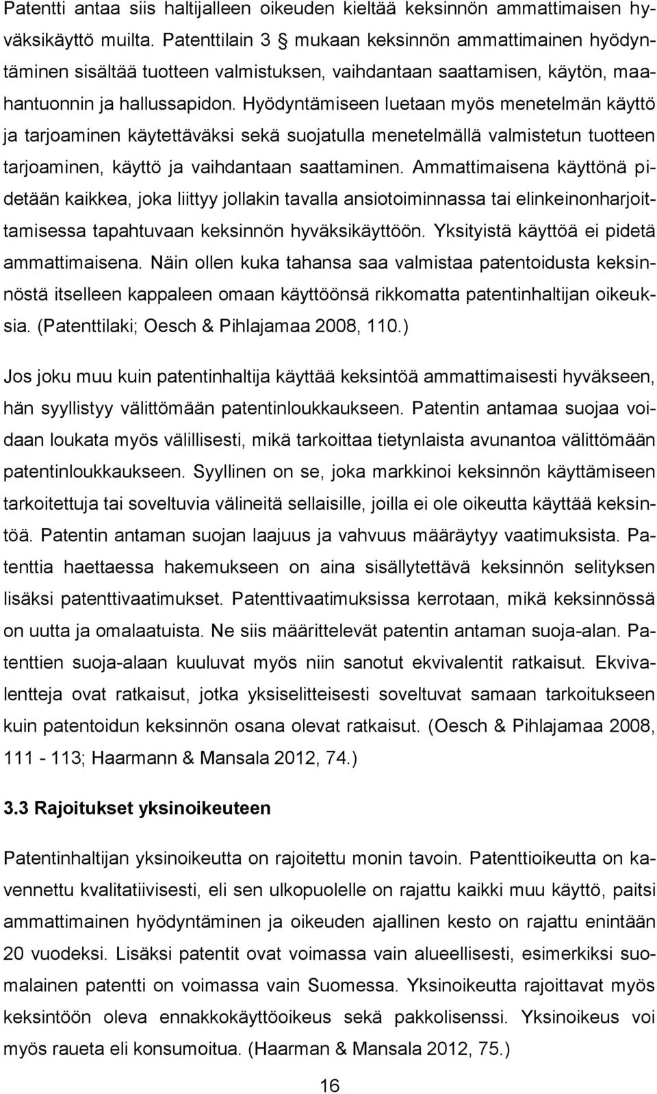 Hyödyntämiseen luetaan myös menetelmän käyttö ja tarjoaminen käytettäväksi sekä suojatulla menetelmällä valmistetun tuotteen tarjoaminen, käyttö ja vaihdantaan saattaminen.