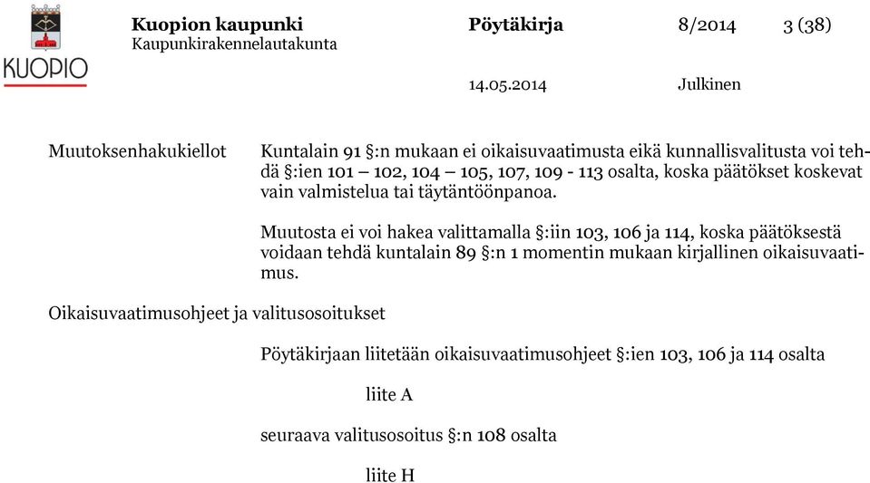 Oikaisuvaatimusohjeet ja valitusosoitukset Muutosta ei voi hakea valittamalla :iin 103, 106 ja 114, koska päätöksestä voidaan tehdä kuntalain 89