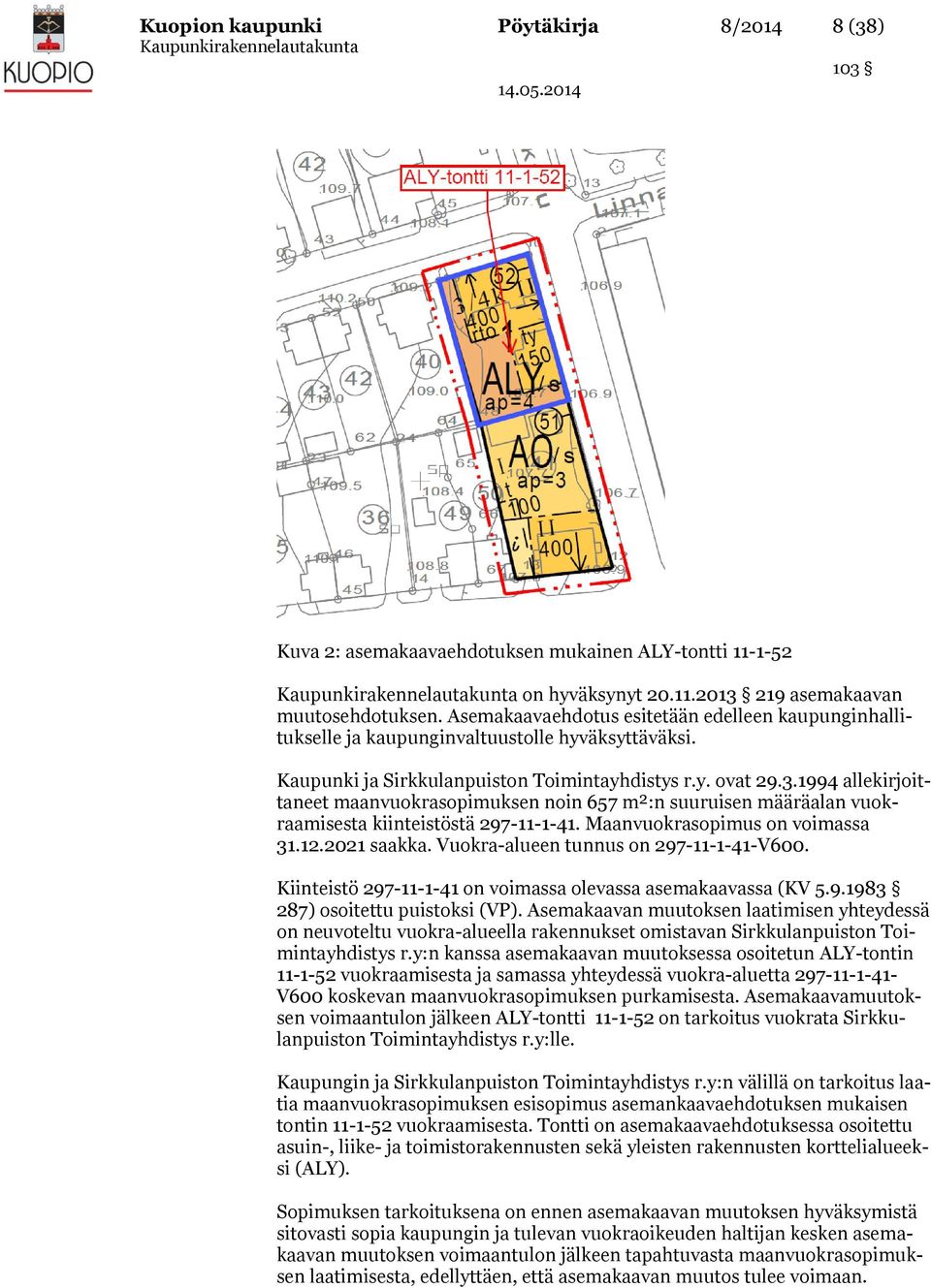 1994 allekirjoittaneet maanvuokrasopimuksen noin 657 m²:n suuruisen määräalan vuokraamisesta kiinteistöstä 297-11-1-41. Maanvuokrasopimus on voimassa 31.12.2021 saakka.